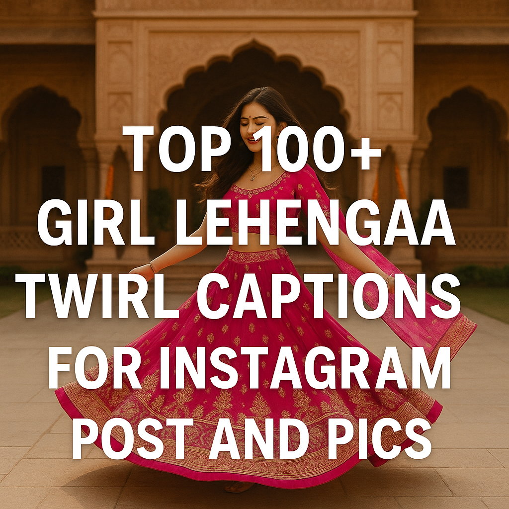 girl lehanga twirl caption for instagram post and pics
